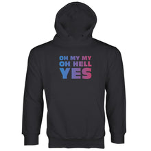 Oh My My Oh Hell Yes Hoodie