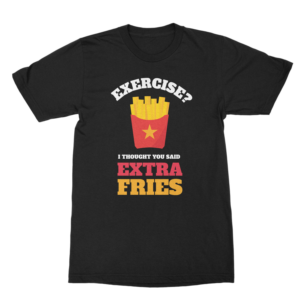 Exercise I Thought You Said Extra Fries Shirt Exercise Extra Fries Shirt