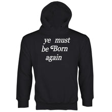 Ye Must Be Born Again Hoodie Sweatshirt