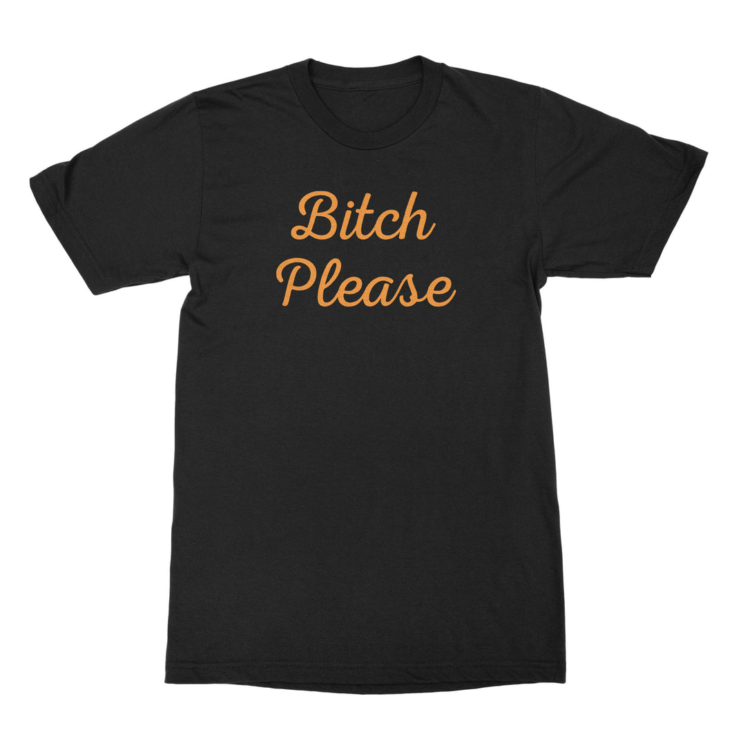Bitch Please T Shirt Funny Bitchy Gifts