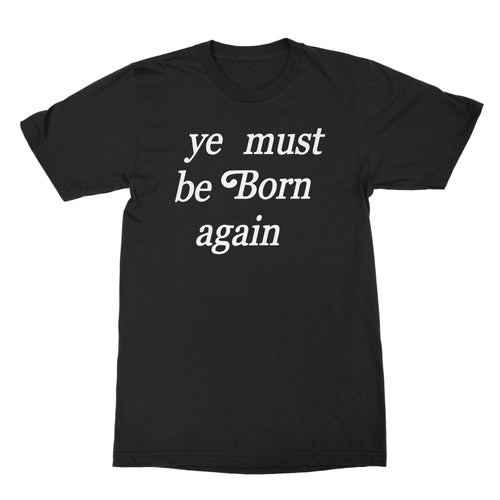 Ye Must Be Born Again Shirt