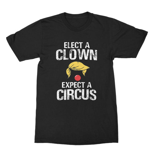 Elect a Clown Expect a Circus T-Shirt Trump Clown Shirt