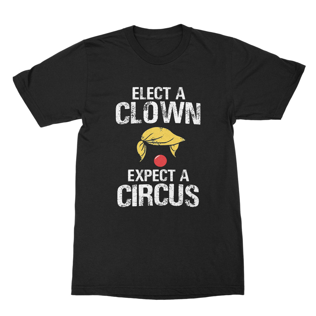 Elect a Clown Expect a Circus T-Shirt Trump Clown Shirt