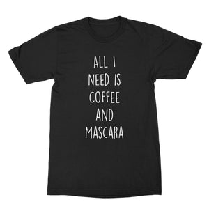 All I Need Is Coffee and Mascara Tshirt Coffee and Mascara Shirt