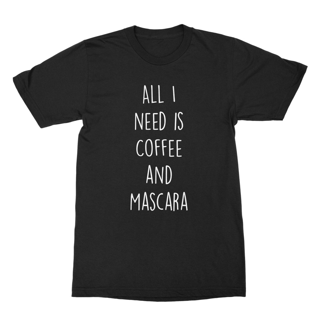 All I Need Is Coffee and Mascara Tshirt Coffee and Mascara Shirt