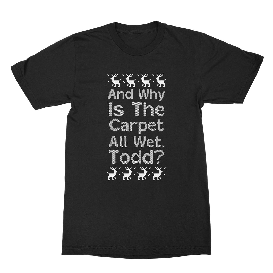 Why Is The Carpet All Wet Todd Shirt Christmas Vacation T Shirts