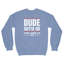 Dude Gotta Go Sweatshirt Literally Anyone Else 2020 Sweatshirt