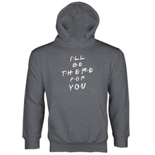 I'll Be There for You Hoodie Ill Be There For You Hoodie