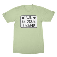 I Will Be Your Friend Shirt Anti Bullying Tshirt