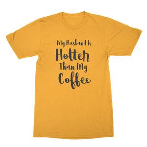 My Husband Is Hotter Than My Coffee Funny Husband and Wife Shirts