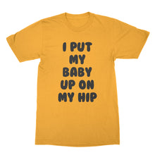 I Put My Baby Up On My Hip Shirt New Mom Shirt Gifts