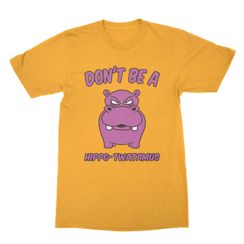 Dont be a Hippo Twatamus Shirt Hippotwatamus Shirt