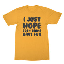 I Just Hope Both Teams Have Fun T Shirt