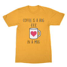 Coffee is a Hug in a Mug Shirt Cute Coffee T Shirts Hugs T Shirt