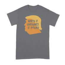 Trump Ukraine Tshirt When It Ukraines It Pours Shirt