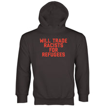 Will Trade Racists for Refugees Hoodie Keep the Immigrants Deport the Racists Hoodie