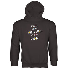 I'll Be There for You Hoodie Ill Be There For You Hoodie