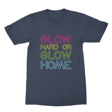 Glow Hard or Glow Home Shirt I Dont Sweat I Glow