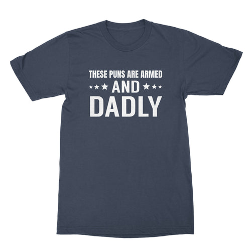 Funny Dad Joke Shirts These Puns Are Armed and Dadly Shirt Fathers Day Tee
