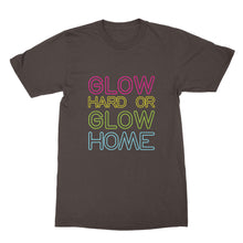 Glow Hard or Glow Home Shirt I Dont Sweat I Glow
