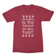 Why Is The Carpet All Wet Todd Shirt Christmas Vacation T Shirts