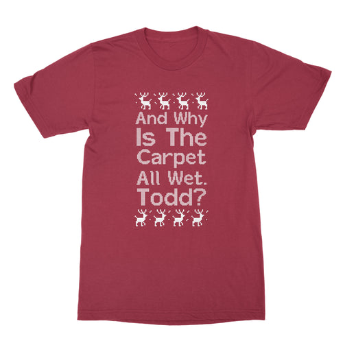 Why Is The Carpet All Wet Todd Shirt Christmas Vacation T Shirts