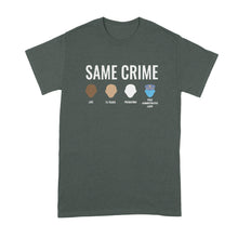 Same Crime T-Shirt Social Justice T Shirts