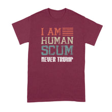 Human Scum Shirt Never Trump T Shirt I Am Human Scum Never Trumper Shirt