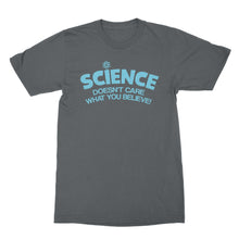 Science Doesn't Care What You Believe T Shirt Science is Real Tshirt