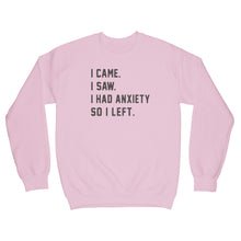 I Came I Saw I Had Anxiety So I Left Sweatshirt Anxiety Sweatshirt