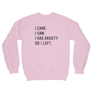 I Came I Saw I Had Anxiety So I Left Sweatshirt Anxiety Sweatshirt
