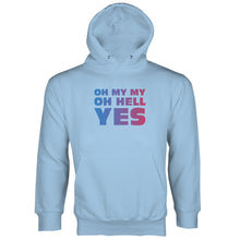 Oh My My Oh Hell Yes Hoodie