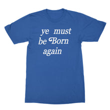 Ye Must Be Born Again Shirt
