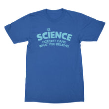 Science Doesn't Care What You Believe T Shirt Science is Real Tshirt