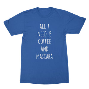 All I Need Is Coffee and Mascara Tshirt Coffee and Mascara Shirt