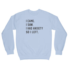 I Came I Saw I Had Anxiety So I Left Sweatshirt Anxiety Sweatshirt