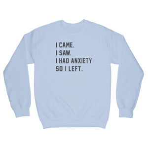 I Came I Saw I Had Anxiety So I Left Sweatshirt Anxiety Sweatshirt