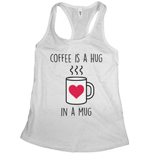 Coffee is Hug in a Mug Tank Cute Coffee Tanks