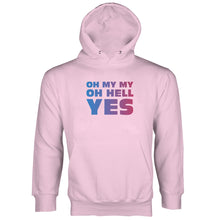 Oh My My Oh Hell Yes Hoodie