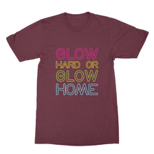 Glow Hard or Glow Home Shirt I Dont Sweat I Glow
