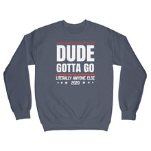 Dude Gotta Go Sweatshirt Literally Anyone Else 2020 Sweatshirt