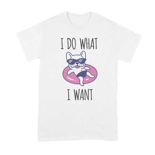 I Do What I Want French Bulldog Shirt Funny Frenchie Shirt
