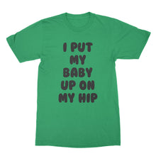 I Put My Baby Up On My Hip Shirt New Mom Shirt Gifts