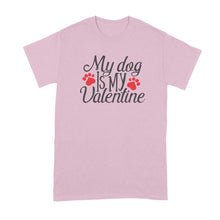 My Dog is My Valentine T Shirt Cute Dog Valentine T Shirt Dog Owner Shirt