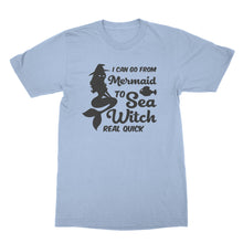 Sea Witch Shirt I Can Go From Mermaid to Sea Witch Real Quick Tshirt