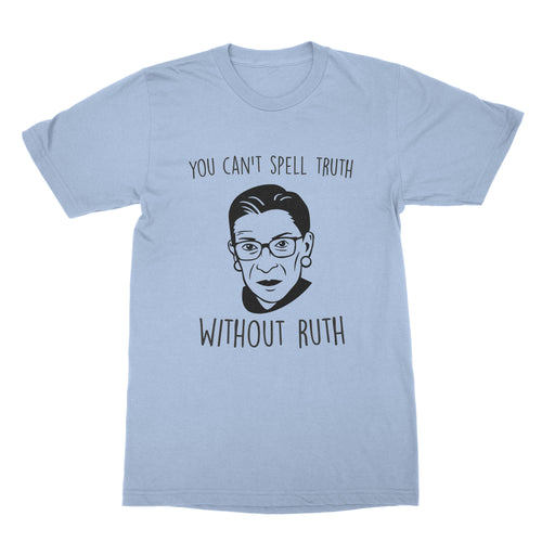 You Cant Spell Truth Without Ruth Shirt RBG Tshirt Ruth Bader Ginsburg Tee