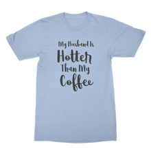 My Husband Is Hotter Than My Coffee Funny Husband and Wife Shirts
