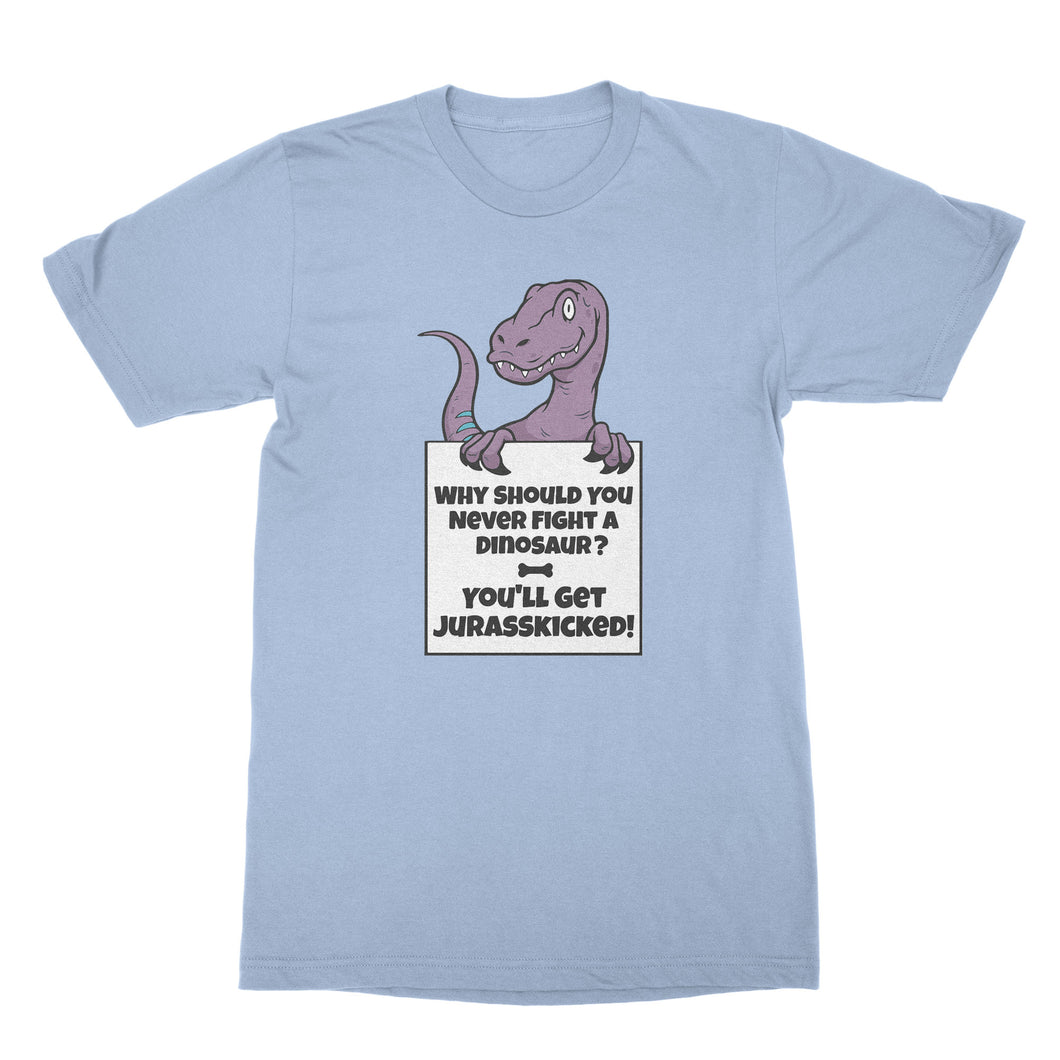 Jurasskicked Shirt Why Should You Never Fight A Dinosaur Shirt
