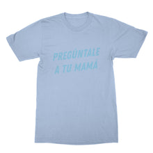 Preguntale A Tu Mama Tshirt Ask Your Mother T Shirt