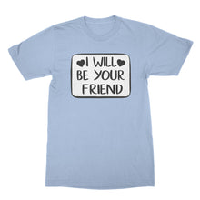 I Will Be Your Friend Shirt Anti Bullying Tshirt